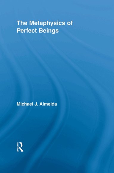 Michael J. Almeida - Metaphysics of Perfect Beings, Häftad
