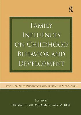 Thomas P. Gullotta, Gary M. Blau, USA) Gullotta, Thomas P. (Eastern Connecticut State University, and Child and Family Agency of Southeastern Connecticut, Inc, USA) Blau, Gary M. (Substance Abuse and Mental Health Services Administration, Maryland - Family Influences on Childhood Behavior and Development, Häftad