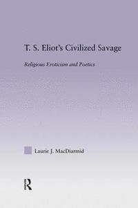 bokomslag T.S. Eliot's Civilized Savage