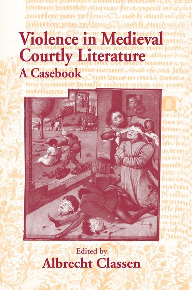 Albrecht Classen - Violence in Medieval Courtly Literature, Häftad