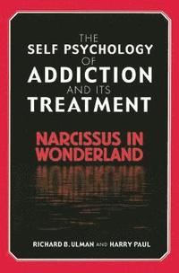 bokomslag The Self Psychology of Addiction and its Treatment