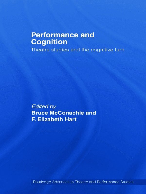 Bruce McConachie, F. Elizabeth Hart, USA) McConachie, Bruce (University of Pittsburgh, USA) Hart, F. Elizabeth (University of Connecticut, Bruce Mcconachie - Performance and Cognition, Inbunden