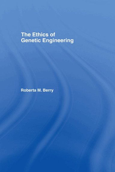 Roberta M. Berry - Ethics of Genetic Engineering, Inbunden