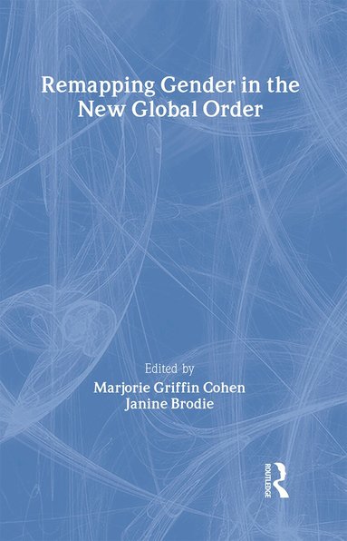 Marjorie Griffin-Cohen, Janine Brodie - Remapping Gender in the New Global Order, Inbunden