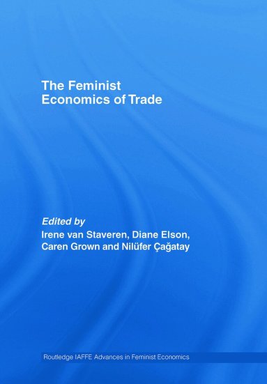 Irene van Staveren, Diane Elson, Caren Grown, Nilufer Cagatay - Feminist Economics of Trade, Inbunden