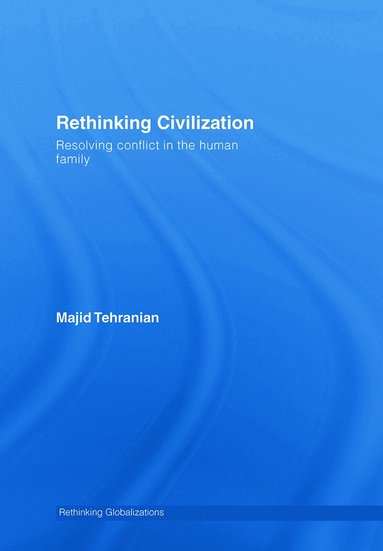 Majid Tehranian - Rethinking Civilization, Inbunden