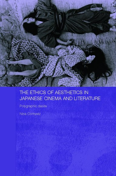 Nina Cornyetz - Ethics of Aesthetics in Japanese Cinema and Literature, Inbunden