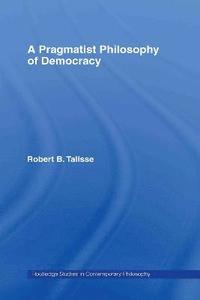 bokomslag A Pragmatist Philosophy of Democracy