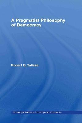 bokomslag A Pragmatist Philosophy of Democracy