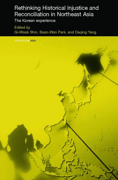 Gi-Wook Shin, Soon-Won Park, Daqing Yang - Rethinking Historical Injustice and Reconciliation in Northeast Asia, Inbunden