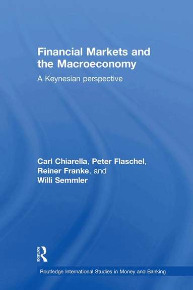 Carl Chiarella, Peter Flaschel, Reiner Franke, Willi Semmler - Financial Markets and the Macroeconomy, Inbunden