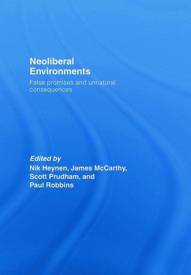 Nik Heynen, James McCarthy, Scott Prudham, Paul Robbins - Neoliberal Environments, Inbunden
