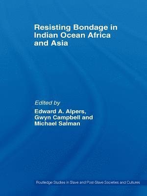 Edward A. Alpers, Gwyn Campbell, Michael Salman, USA) Alpers, Edward A. (University of California, Canada) Campbell, Gwyn (McGill University - Resisting Bondage in Indian Ocean Africa and Asia, Inbunden
