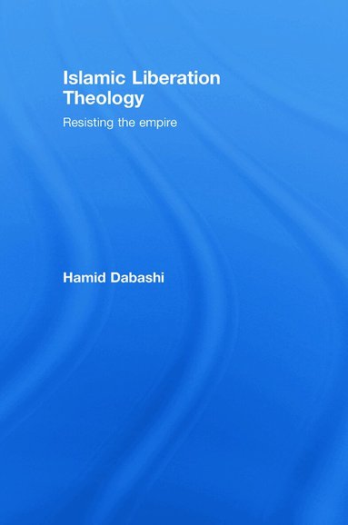 Hamid Dabashi - Islamic Liberation Theology, Inbunden