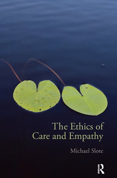 Michael Slote - Ethics of Care and Empathy, Häftad