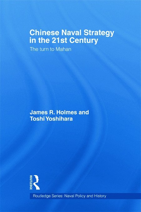 James R. Holmes, Toshi Yoshihara - Chinese Naval Strategy in the 21st Century, Inbunden