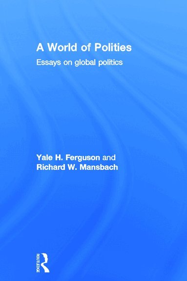 Yale H. Ferguson, Richard W. Mansbach - World of Polities, Inbunden