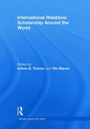 Arlene B. Tickner, Ole Wæver - International Relations Scholarship Around the World, Inbunden