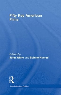 John White, Sabine Haenni, UK) White, John (Anglia Ruskin University, USA) Haenni, Sabine (Cornell University - Fifty Key American Films, Inbunden