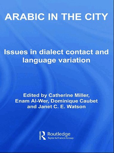 Catherine Miller, Enam Al-Wer, Dominique Caubet, Janet C.E. Watson - Arabic in the City, Inbunden