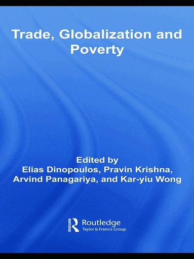 Elias Dinopoulos, Pravin Krishna, Arvind Panagariya, Kar-yiu Wong - Trade, Globalization and Poverty, Inbunden