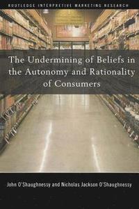 bokomslag The Undermining of Beliefs in the Autonomy and Rationality of Consumers