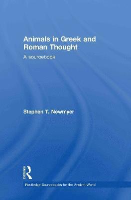 Stephen T. Newmyer, USA) Newmyer, Stephen T. (Duquesne University, Pittsburgh - Animals in Greek and Roman Thought, Inbunden