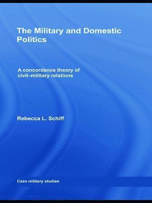 Rebecca L. Schiff - Military and Domestic Politics, Inbunden