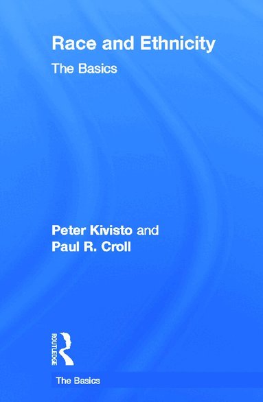 Peter Kivisto, Paul R. Croll - Race and Ethnicity: The Basics, Inbunden