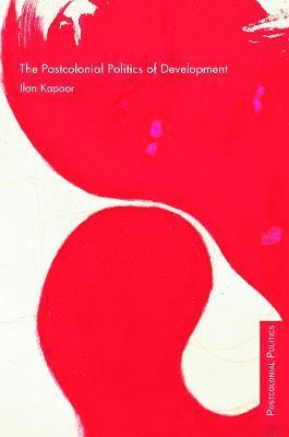 Ilan Kapoor, Canada) Kapoor, Ilan (York University - Postcolonial Politics of Development, Häftad