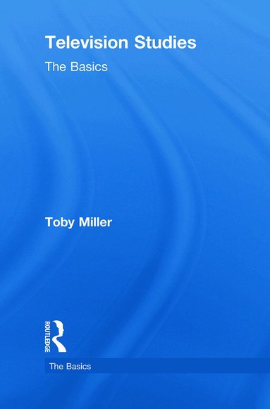 Toby Miller - Television Studies: The Basics, Inbunden
