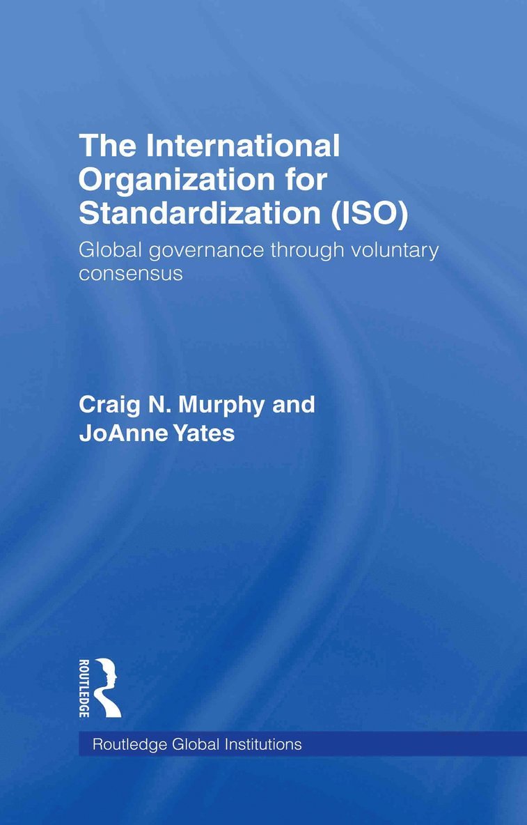 Craig N. Murphy, Joanne Yates, USA) Murphy, Craig N. (Wellesley College, USA) Yates, Joanne (MIT Sloan School of Management - International Organization for Standardization (ISO), Inbunden