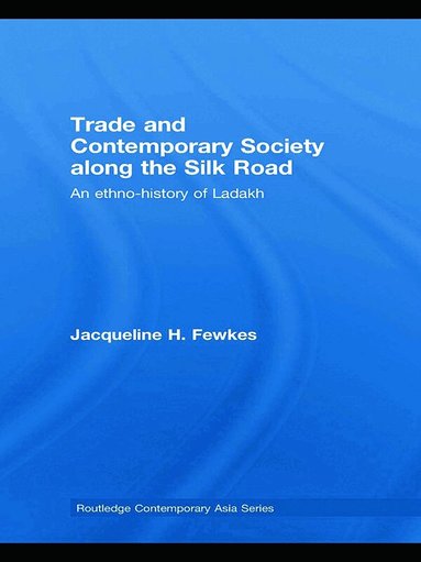 Jacqueline H. Fewkes - Trade and Contemporary Society along the Silk Road, Inbunden