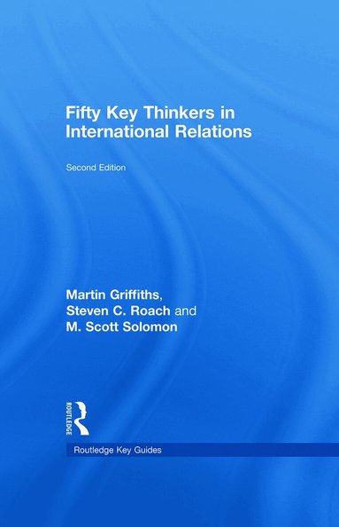 Martin Griffiths, Steven C. Roach, M. Scott Solomon - Fifty Key Thinkers in International Relations, Inbunden