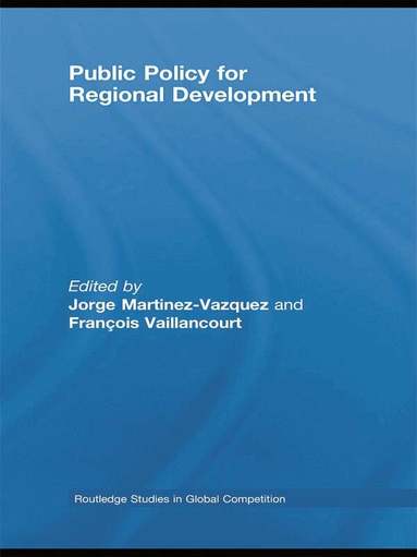 Jorge Martinez-Vazquez, Francois Vaillancourt - Public Policy for Regional Development, Inbunden