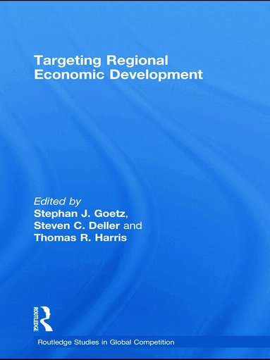 Stephan J. Goetz, Steven Deller, Tom Harris - Targeting Regional Economic Development, Inbunden