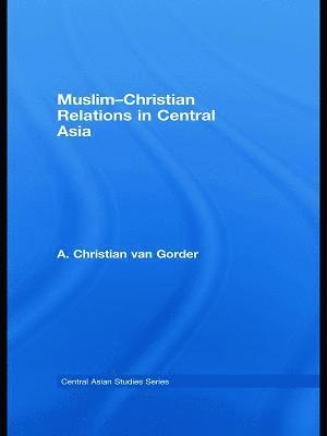 Christian van Gorder, USA) van Gorder, Christian (Baylor University, Christian Van Gorder, Christian van Gorder - Muslim-Christian Relations in Central Asia, Inbunden