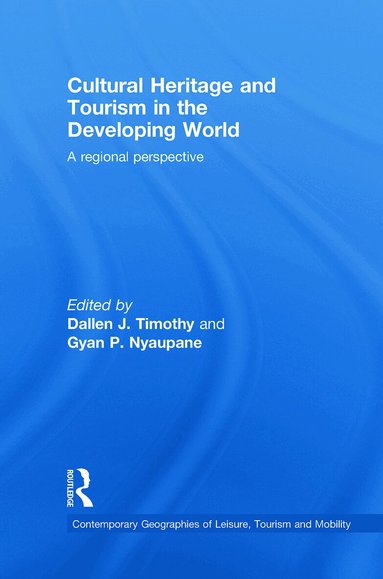 Dallen J. Timothy, Gyan P. Nyaupane - Cultural Heritage and Tourism in the Developing World, Inbunden