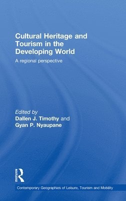 Dallen J. Timothy, Gyan P. Nyaupane, USA) Timothy, Dallen J. (Brigham Young University, USA) Nyaupane, Gyan P. (Arizona State University - Cultural Heritage and Tourism in the Developing World, Inbunden