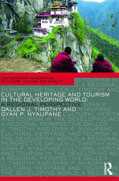 Dallen J. Timothy, Gyan P. Nyaupane - Cultural Heritage and Tourism in the Developing World, Häftad