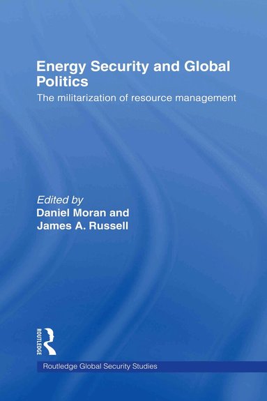 Daniel Moran, James A. Russell - Energy Security and Global Politics, Inbunden