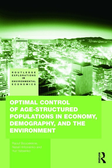 Raouf Boucekkine, Natali Hritonenko, Yuri Yatsenko - Optimal Control of Age-structured Populations in Economy, Demography, and the Environment, Inbunden