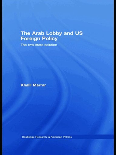 Khalil Marrar - Arab Lobby and US Foreign Policy, Inbunden