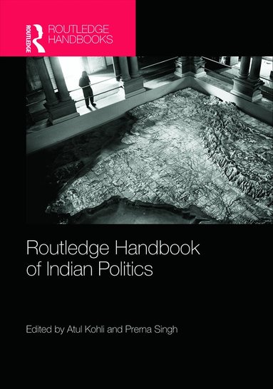 Atul Kohli, Prerna Singh - Routledge Handbook of Indian Politics, Inbunden