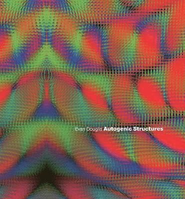 Evan Douglis - Autogenic Structures, Inbunden