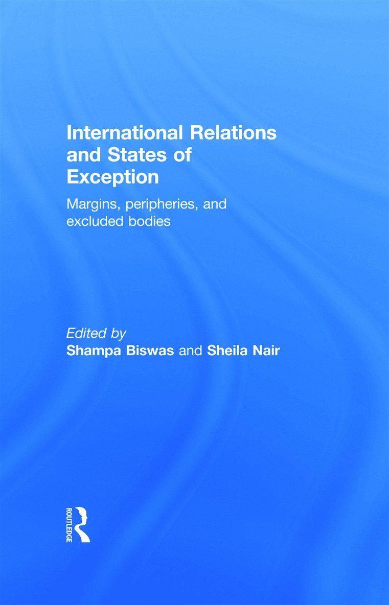 Shampa Biswas, Sheila Nair, USA) Biswas, Shampa (Whitman College, USA) Nair, Sheila (Northern Arizona University - International Relations and States of Exception, Inbunden