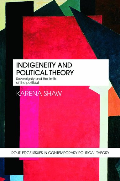 Karena Shaw - Indigeneity and Political Theory, Häftad