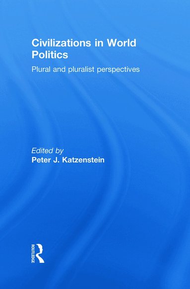Peter J. Katzenstein - Civilizations in World Politics, Inbunden