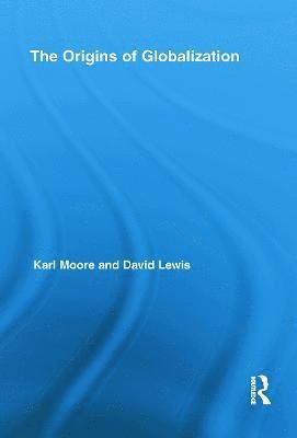 Karl Moore, David Charles Lewis, Canada) Moore, Karl (McGill University, USA) Lewis, David Charles (California State University - Origins of Globalization, Inbunden