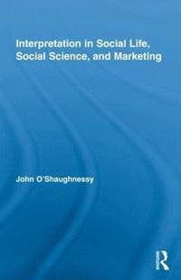bokomslag Interpretation in Social Life, Social Science, and Marketing